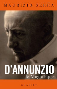 Title: D'Annunzio le magnifique: biographie, Author: Maurizio Serra