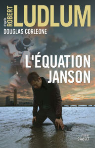 Title: L'équation Janson: Traduit de l'anglais (États-Unis) par Henri Froment, Author: Robert Ludlum