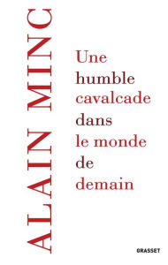 Title: Une humble cavalcade dans le monde de demain, Author: Alain Minc
