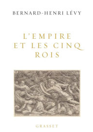 Title: L'Empire et les cinq rois, Author: Bernard-Henri Lévy