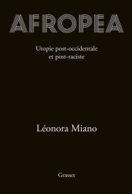Title: Afropea: Utopie post-occidentale et post-raciste, Author: Leonora Miano