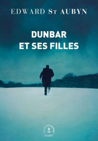 Title: Dunbar et ses filles: roman, Author: Edward St. Aubyn