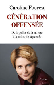 Title: Génération offensée: De la police de la culture à la police de la pensée, Author: Caroline Fourest