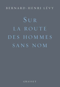 Title: Sur la route des hommes sans nom, Author: Bernard-Henri Lévy
