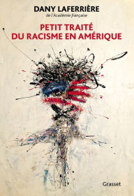 Title: Petit traité du racisme en Amérique, Author: Dany Laferrière