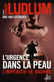 Title: L'urgence dans la peau. L'impératif de Bourne: Traduit de l'anglais (Etats-Unis) par Florianne Vidal, Author: Robert Ludlum