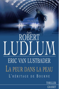 Title: La peur dans la peau (Robert Ludlum's The Bourne Legacy), Author: Eric Van Lustbader