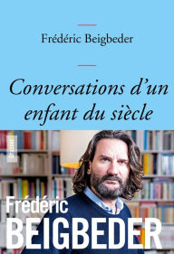 Title: Conversations d'un enfant du siècle: couverture bleue, Author: Frédéric Beigbeder