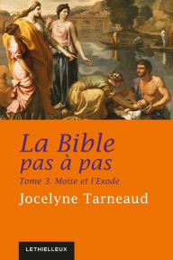Title: La Bible pas à pas, tome 3: Moïse et l'Exode, Author: Jocelyne Tarneaud