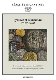 Title: Byzance et sa monnaie (IVe-XVe siècles), Author: Jean-Michel Spieser