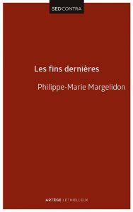 Title: Les fins dernières: De la résurrection du Christ à la résurrection des morts, Author: Père Philippe-Marie Margelidon