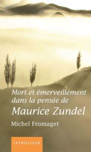 Title: Mort et émerveillement dans la pensée de Maurice Zundel, Author: Michel Fromaget