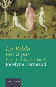 Title: La Bible pas à pas, tome 1: D'Adam à Jacob, Author: Jocelyne Tarneaud