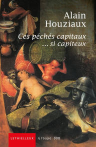 Title: Ces péchés capitaux... si capiteux, Author: Alain Houziaux