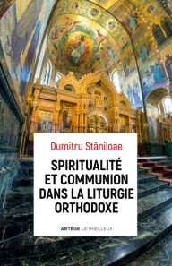 Title: Spiritualité et communion dans la liturgie orthodoxe, Author: Père Dumitru Staniloae