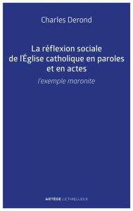 Title: La réflexion sociale de l'Église catholique en paroles et en actes: L'exemple maronite, Author: Charles Derond