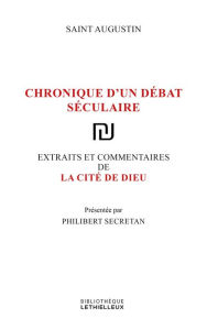 Title: La cité de Dieu: Chronique d'un débat séculaire, Author: Philibert Secretan