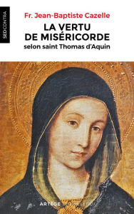 Title: La vertu de miséricorde selon saint Thomas d'Aquin, Author: 