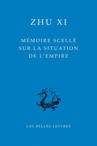 Title: Memoire scelle sur la situation de l'empire, Author: Zhu Xi