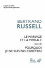 Le Mariage et la morale suivi de Pourquoi je ne suis par chretien