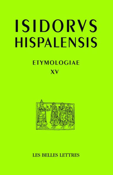 Isidore de Seville, Etymologies, livre XV: De aedificiis et agris / Constructions et terres