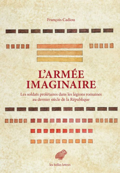 L' Armee imaginaire: Les soldats proletaires dans les legions romaines au dernier siecle de la Republique