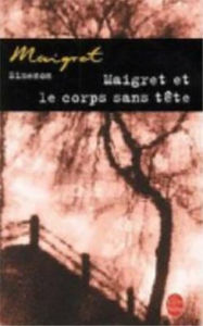 Title: Maigret et le corps sans tête (Maigret and the Headless Corpse), Author: Georges Simenon