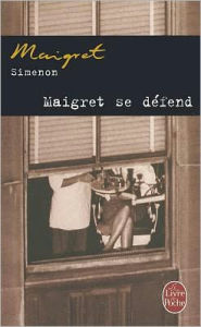 Title: Maigret se défend (Maigret on the Defensive), Author: Georges Simenon