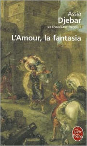 Title: L'amour, la fantasia, Author: Assia Djebar