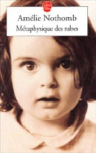Title: Métaphysique des tubes (The Character of Rain), Author: Amélie Nothomb