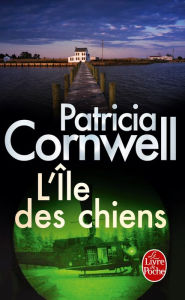 Title: L'Ile des chiens, Author: Patricia Cornwell