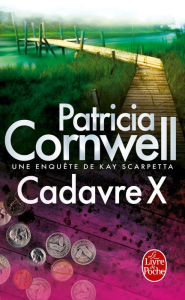 Title: Cadavre X: Une enquête de Kay Scarpetta (Black Notice), Author: Patricia Cornwell