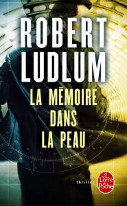 Title: La Mémoire dans la peau, Author: Robert Ludlum