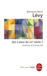 Title: Qui a peur du XXIe siècle ? (Questions de principe, XIII), Author: Bernard-Henri Lévy