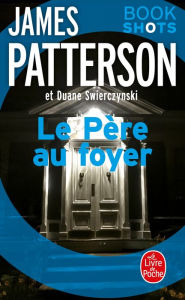 Title: Le Père au foyer: Bookshots, Author: James Patterson