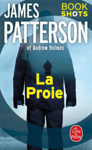 Title: La Proie: Bookshots, Author: James Patterson