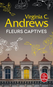 Title: Fleurs captives (Fleurs captives, Tome 1), Author: V. C. Andrews