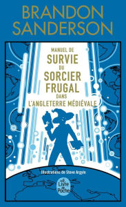 Title: Manuel de Survie du Sorcier Frugal dans l'Angleterre médiévale, Author: Brandon Sanderson