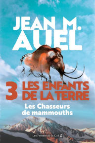 Title: Les Enfants de la Terre - tome 3 : Les chasseurs de mammouths, Author: Jean M. Auel