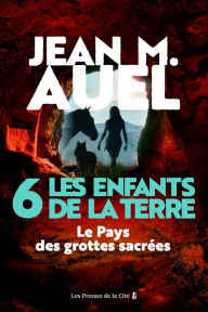 Title: Les Enfants de la Terre - tome 6 : Le pays des grottes sacrées, Author: Jean M. Auel