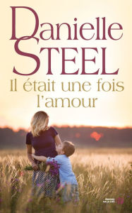 Title: Il était une fois l'amour, Author: Danielle Steel