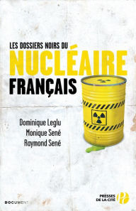Title: Les Dossiers noirs du nucléaire français, Author: Dominique Leglu