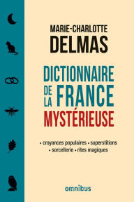 Title: Dictionnaire de la France mystérieuse, Author: Marie-Charlotte Delmas