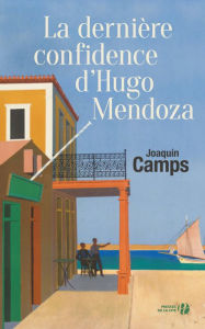Title: La dernière confidence d'Hugo Mendoza, Author: Joaquin Camps