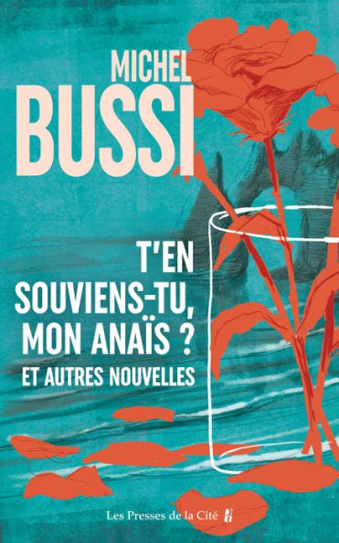 T'en souviens-tu, mon Anaïs? Et autres nouvelles