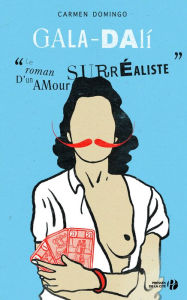 Title: Gala-Dali : Le Roman d'un amour surréaliste, Author: Carmen Domingo
