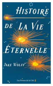 Title: Histoire de la vie éternelle, Author: Jake Wolff