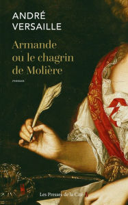 Title: Armande ou le chagrin de Molière, Author: André Versaille
