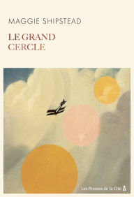 Title: Le Grand Cercle - Rentrée littéraire 2023, Author: Maggie Shipstead