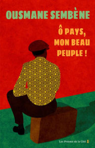 Title: Ô pays, mon beau peuple !, Author: Ousmane Sembène